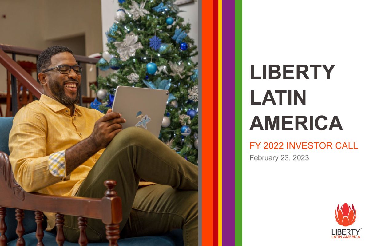 Liberty Latin America FY 2022 Investor Call Presentation